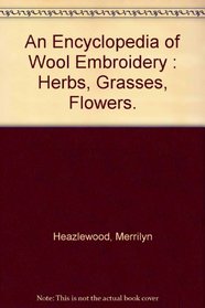 An encyclopedia of wool embroidery: Herbs, grasses, flowers