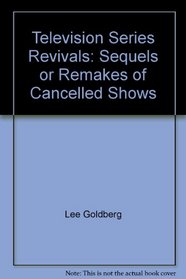 TELEVISION SERIES REVIVALS: SEQUELS OR REMAKES OF CANCELLED SHOWS