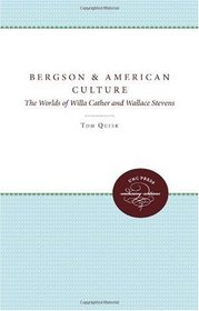 Bergson and American Culture: The Worlds of Willa Cather and Wallace Stevens