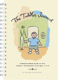 The Toddler Journal : A Week-By-Week Guide to Your Toddler's Development from Ages 1 to 3