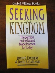 Seeking the Kingdom: The Sermon on the Mount Made Practical for Today