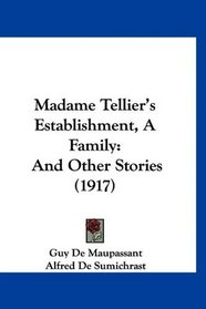 Madame Tellier's Establishment, A Family: And Other Stories (1917)