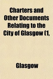 Charters and Other Documents Relating to the City of Glasgow (1,