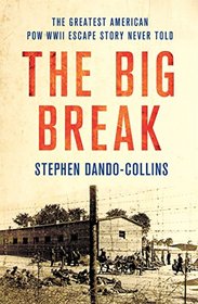 The Big Break: The Greatest American WWII POW Escape Story Never Told