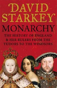 Monarchy : England 7 Her Rulers from the Tudors to the Windsors