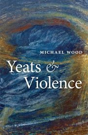 Yeats and Violence (The Clarendon Lectures in English 2008)