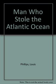 Man Who Stole the Atlantic Ocean