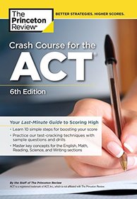 Crash Course for the ACT, 6th Edition: Your Last-Minute Guide to Scoring High (College Test Preparation)