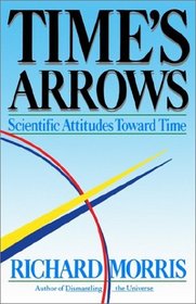 Time's Arrows : Scientific Attitudes Toward Time