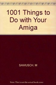 1001 Things to Do With Your Amiga