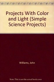 Projects With Color and Light (Simple Science Projects)