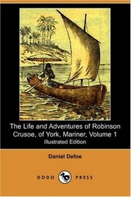 The Life and Adventures of Robinson Crusoe, of York, Mariner, Volume 1 (1812) (Illustrated Edition) (Dodo Press)