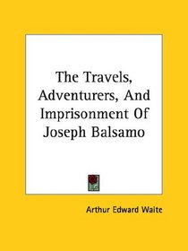 The Travels, Adventurers, And Imprisonment Of Joseph Balsamo