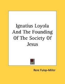 Ignatius Loyola And The Founding Of The Society Of Jesus