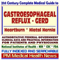 21st Century Complete Medical Guide to Gastroesophageal Reflux (GERD), Heartburn, and Hiatal Hernia, Authoritative Government Documents, Clinical References, ... for Patients and Physicians (CD-ROM)