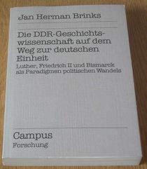 Die DDR-Geschichtswissenschaft auf dem Weg zur deutschen Einheit: Luther, Friedrich II und Bismarck als Paradigmen politischen Wandels (Campus Forschung) (German Edition)