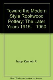 Toward the Modern Style Rookwood Pottery: The Later Years 1915-   1950