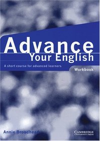 Advance your English Workbook: A Short Course for Advanced Learners