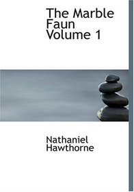 The Marble Faun  Volume 1 (Large Print Edition)