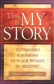 This is My Story: Testimonies and Sermons of Black Women in Ministry