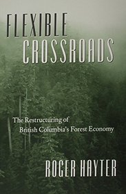 Flexible Crossroads: The Restructuring of British Columbia's Forest Economy