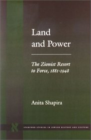 Land and Power: The Zionist Resort to Force, 1881-1948 (Stanford Studies in Jewish History and C)