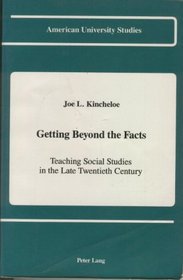 Getting Beyond the Facts: Teaching Social Studies in the Late Twentieth Century (American University Studies. Series XIV, Education, Vol 16)