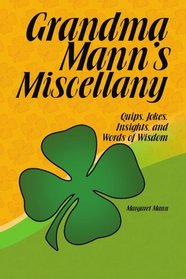 Grandma Mann's Miscellany: Quips, Jokes, Insights, and Words of Wisdom