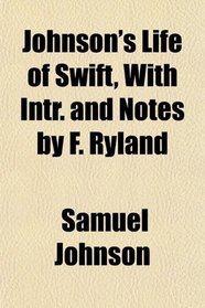 Johnson's Life of Swift, With Intr. and Notes by F. Ryland