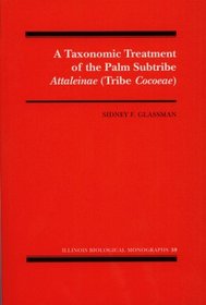 A Taxonomic Treatment of the Palm Subtribe Attaleinae (Tribe Cocoeae) (Illinois Biological Monographs)