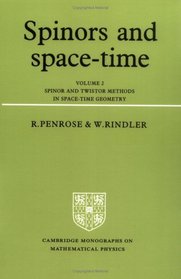 Spinors and Space-Time: Volume 2, Spinor and Twistor Methods in Space-Time Geometry (Cambridge Monographs on Mathematical Physics)