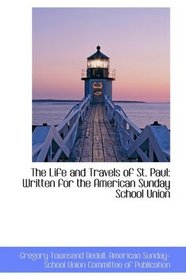 The Life and Travels of St. Paul: Written for the American Sunday School Union