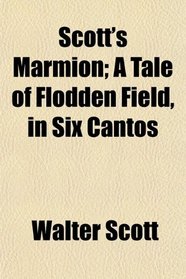 Scott's Marmion; A Tale of Flodden Field, in Six Cantos
