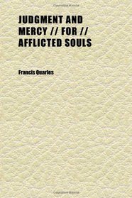 Judgment and Mercy || for || Afflicted Souls; [in Red] Or, || Meditations, Soliloquies, and Prayers, |