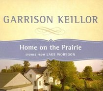 Home on the Prairie: Stories from Lake Wobegon (Audio CD) (Unabridged)