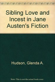 Sibling Love and Incest in Jane Austen's Fiction