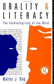 Orality and Literacy: The Technologizing of the Word (New Accents)