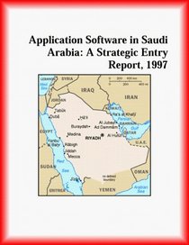Application Software in Saudi Arabia: A Strategic Entry Report, 1997 (Strategic Planning Series)