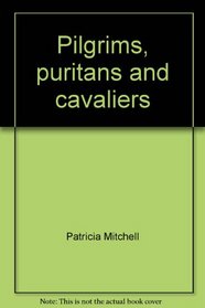 Pilgrims, puritans and cavaliers: From hunger to feasting (Patricia B. Mitchell foodways publications)