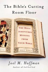 The Bible's Cutting Room Floor: The Holy Scriptures Missing From Your Bible