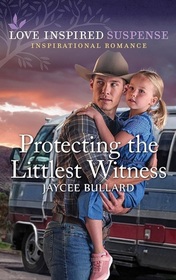 Protecting the Littlest Witness (Love Inspired Suspense, No 1093)