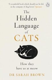 The Hidden Language of Cats: Learn What Your Feline Friend is Trying to Tell You