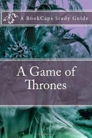 A Game of Thrones (A BookCaps Study Guide)