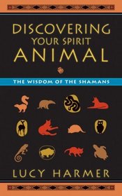Discovering Your Spirit Animal: The Wisdom of the Shamans