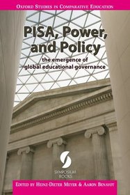 PISA, Power, and Policy: the emergence of global educational governance (Oxford Studies in Comparative Education)