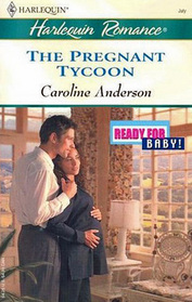 The Pregnant Tycoon (Ready for Baby) (Harlequin Romance, No 3806)