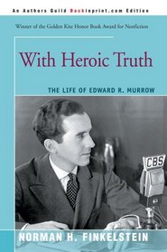 With Heroic Truth : The Life of Edward R. Murrow