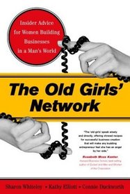 The Old Girls' Network: Insider Advice for Women Building Businesses in a Man's World