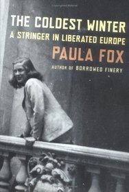 The Coldest Winter : A Stringer in Liberated Europe