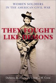 They Fought Like Demons: Women Soldiers in the American Civil War (Conflicting Worlds)